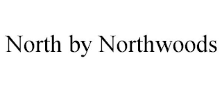 NORTH BY NORTHWOODS