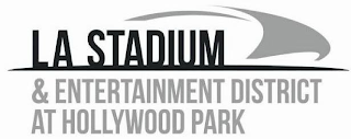 LA STADIUM & ENTERTAINMENT DISTRICT AT HOLLYWOOD PARK