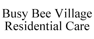 BUSY BEE VILLAGE RESIDENTIAL CARE