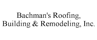 BACHMAN'S ROOFING, BUILDING & REMODELING, INC.