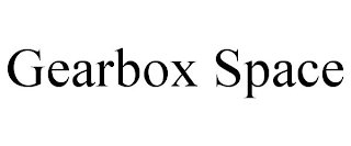 GEARBOX SPACE