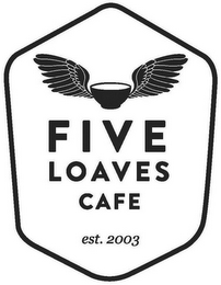 FIVE LOAVES CAFE EST. 2003