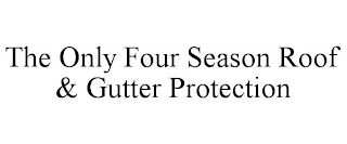 THE ONLY FOUR SEASON ROOF & GUTTER PROTECTION