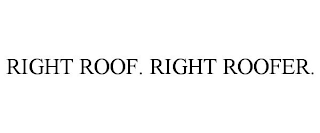 RIGHT ROOF. RIGHT ROOFER.