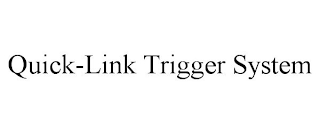 QUICK-LINK TRIGGER SYSTEM