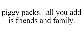 PIGGY PACKS...ALL YOU ADD IS FRIENDS AND FAMILY.