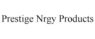 PRESTIGE NRGY PRODUCTS