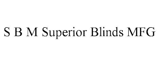 S B M SUPERIOR BLINDS MFG