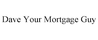 DAVE YOUR MORTGAGE GUY