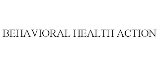 BEHAVIORAL HEALTH ACTION