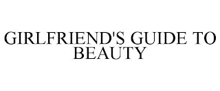 GIRLFRIEND'S GUIDE TO BEAUTY