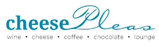 CHEESE PLEAS WINE · CHEESE · COFFEE · CHOCOLATE · LOUNGE