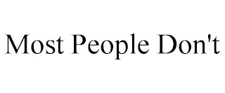 MOST PEOPLE DON'T