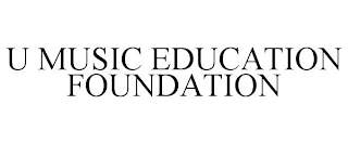 U MUSIC EDUCATION FOUNDATION