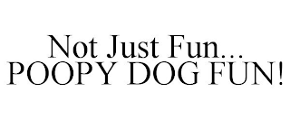 NOT JUST FUN... POOPY DOG FUN!