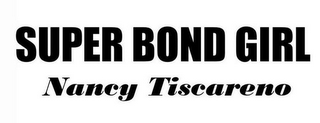 SUPER BOND GIRL NANCY TISCARENO