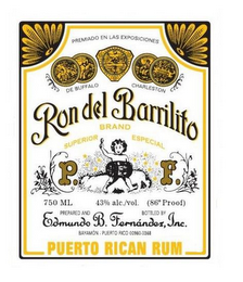 PREMIADO EN LAS EXPOSICIONES DE BUFFALOCHARLESTON RON DEL BARRILITO BRAND SUPERIOR ESPECIAL 750 ML 43% ALC./VOL (86° PROOF) PREPARED AND BOTTLED BY EDMUNDO B. FERNANDEZ, INC. BAYAMON-PUERTO RICO 00960-0368 PUERTO RICAN RUM PF