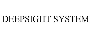 DEEPSIGHT SYSTEM