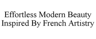 EFFORTLESS MODERN BEAUTY INSPIRED BY FRENCH ARTISTRY