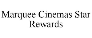 MARQUEE CINEMAS STAR REWARDS