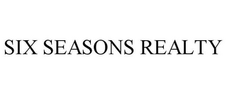 SIX SEASONS REALTY