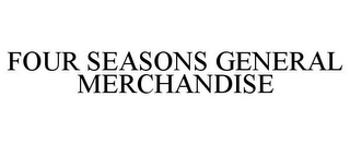 FOUR SEASONS GENERAL MERCHANDISE