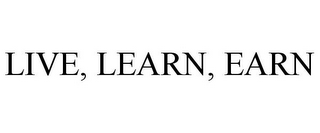 LIVE, LEARN, EARN