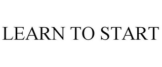 LEARN TO START