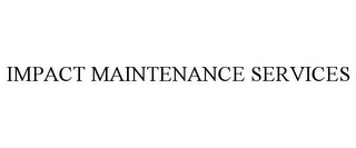 IMPACT MAINTENANCE SERVICES