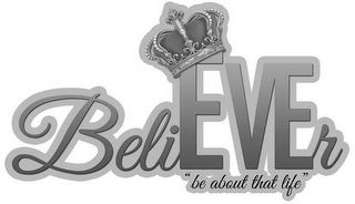 BELIEVER "BE ABOUT THAT LIFE"