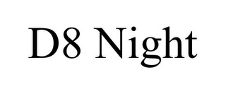 D8 NIGHT