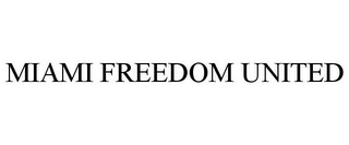 MIAMI FREEDOM UNITED