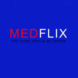 MEDFLIX THE HOME REHAB NETWORK