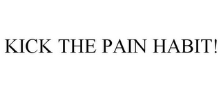 KICK THE PAIN HABIT!