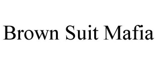 BROWN SUIT MAFIA