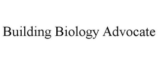 BUILDING BIOLOGY ADVOCATE