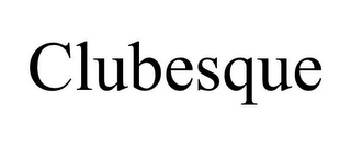 CLUBESQUE