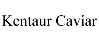 KENTAUR CAVIAR