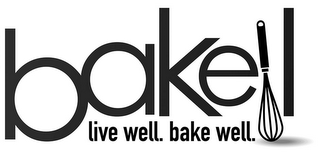 BAKELL LIVE WELL. BAKE WELL.