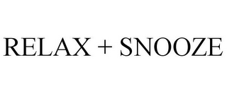 RELAX + SNOOZE