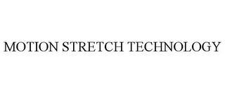 MOTION STRETCH TECHNOLOGY