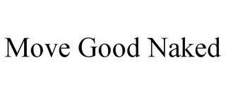 MOVE GOOD NAKED