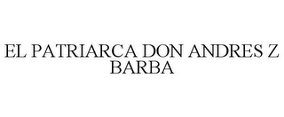 EL PATRIARCA DON ANDRES Z BARBA