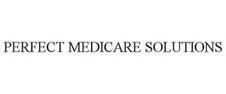 PERFECT MEDICARE SOLUTIONS