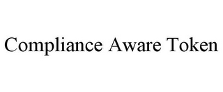 COMPLIANCE AWARE TOKEN