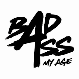 BAD ASS 4 MY AGE