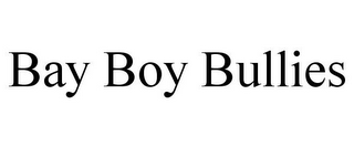 BAY BOY BULLIES