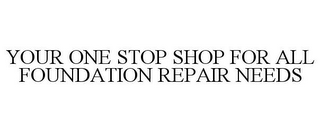YOUR ONE STOP SHOP FOR ALL FOUNDATION REPAIR NEEDS