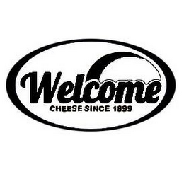 WELCOME CHEESE SINCE 1899