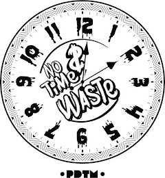 NO TIME $ WASTE PDTM 1,2,3,4,5,6,7,8,9,10,11,12